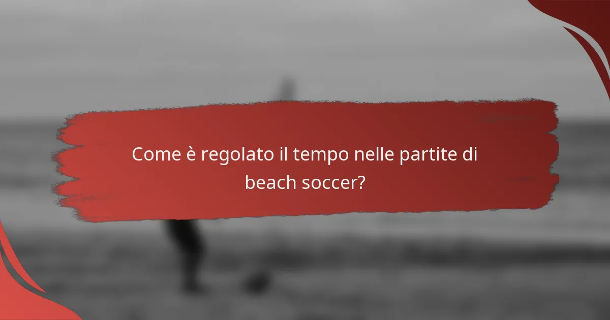 Come è regolato il tempo nelle partite di beach soccer?