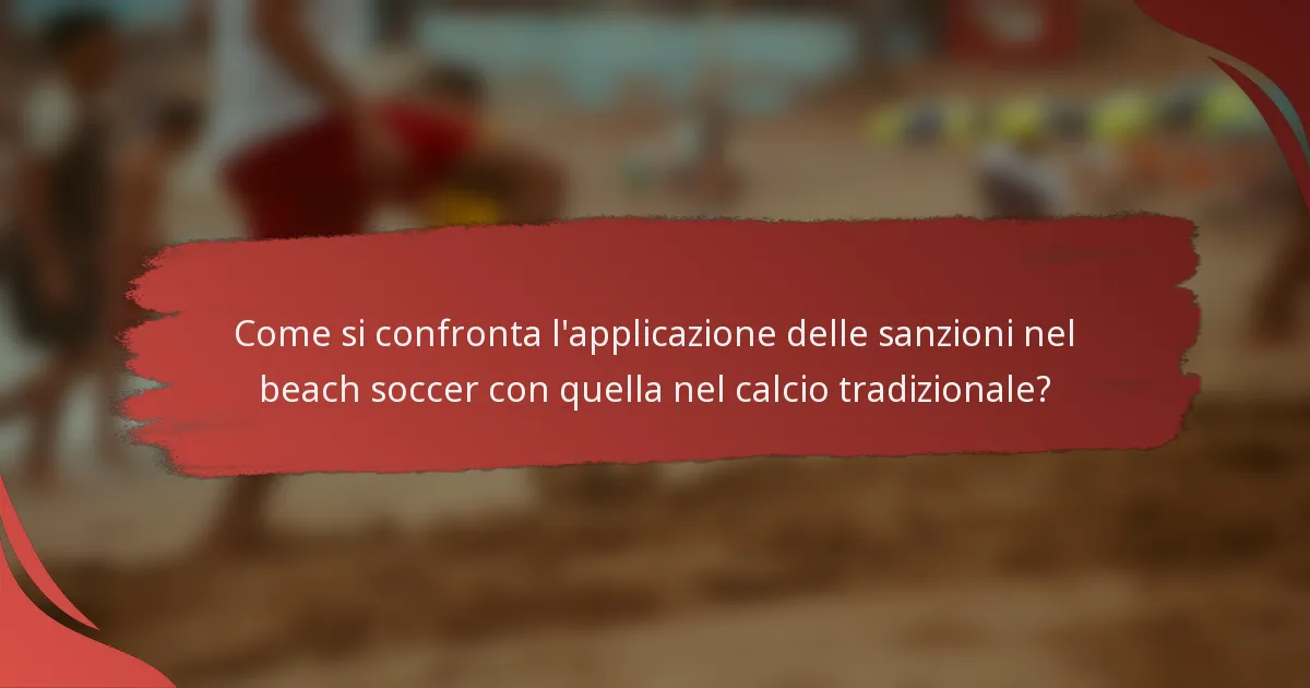 Come si confronta l'applicazione delle sanzioni nel beach soccer con quella nel calcio tradizionale?
