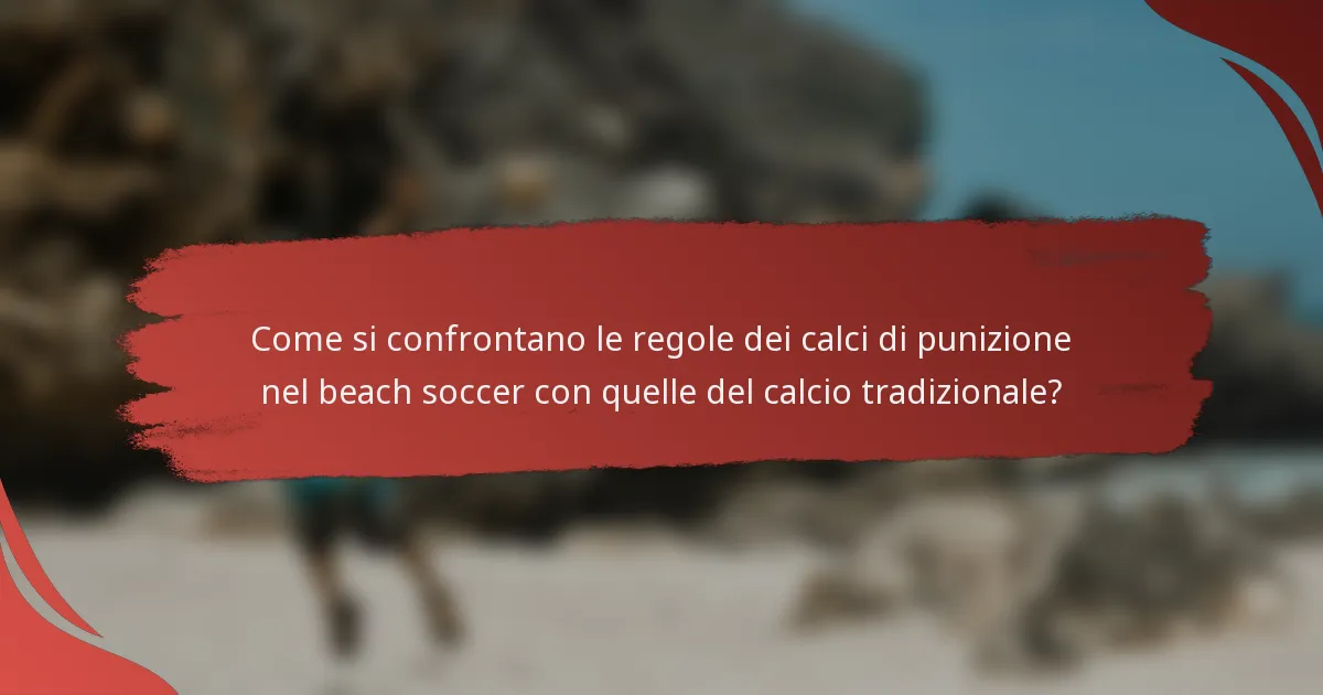 Come si confrontano le regole dei calci di punizione nel beach soccer con quelle del calcio tradizionale?
