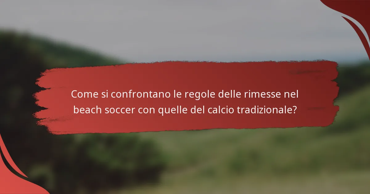 Come si confrontano le regole delle rimesse nel beach soccer con quelle del calcio tradizionale?