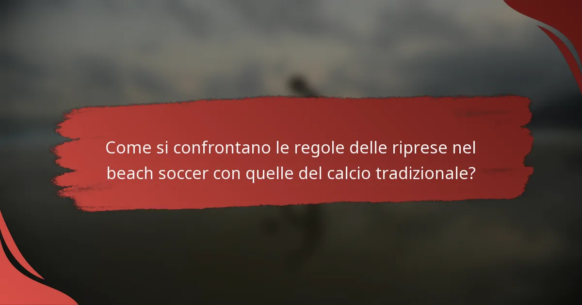 Come si confrontano le regole delle riprese nel beach soccer con quelle del calcio tradizionale?