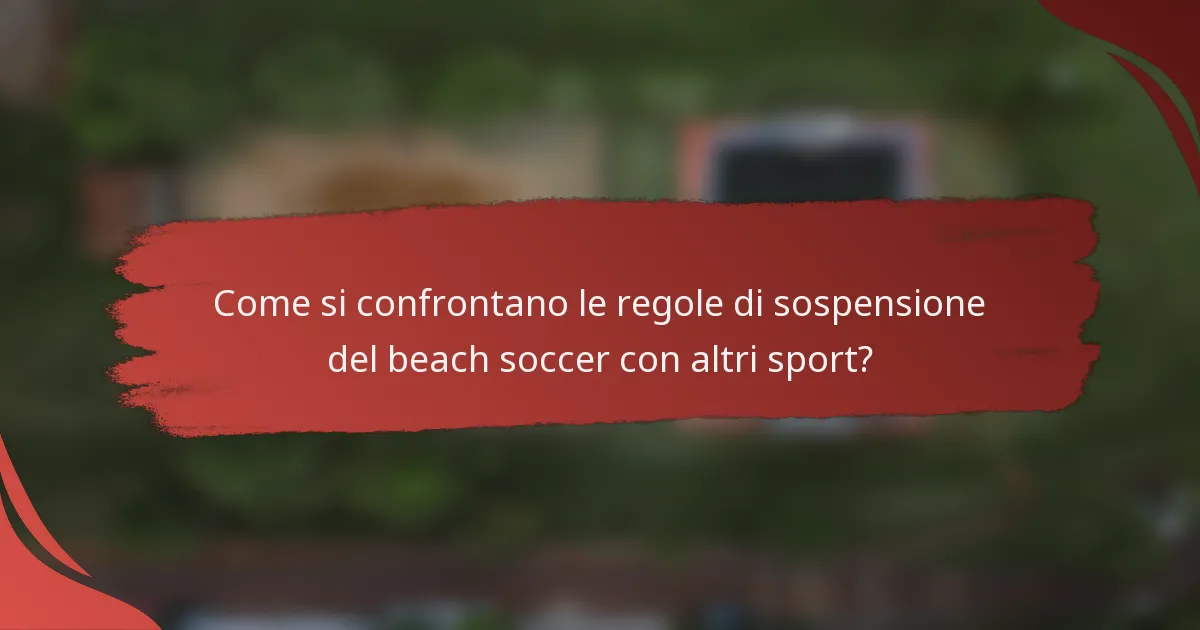 Come si confrontano le regole di sospensione del beach soccer con altri sport?