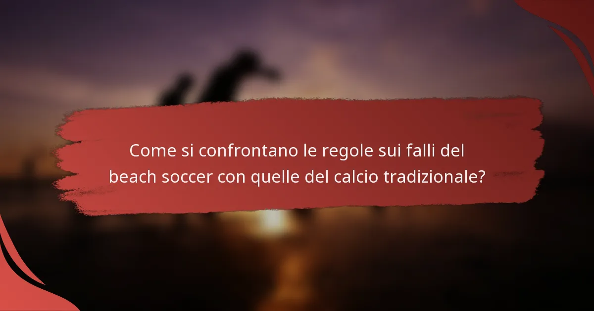 Come si confrontano le regole sui falli del beach soccer con quelle del calcio tradizionale?