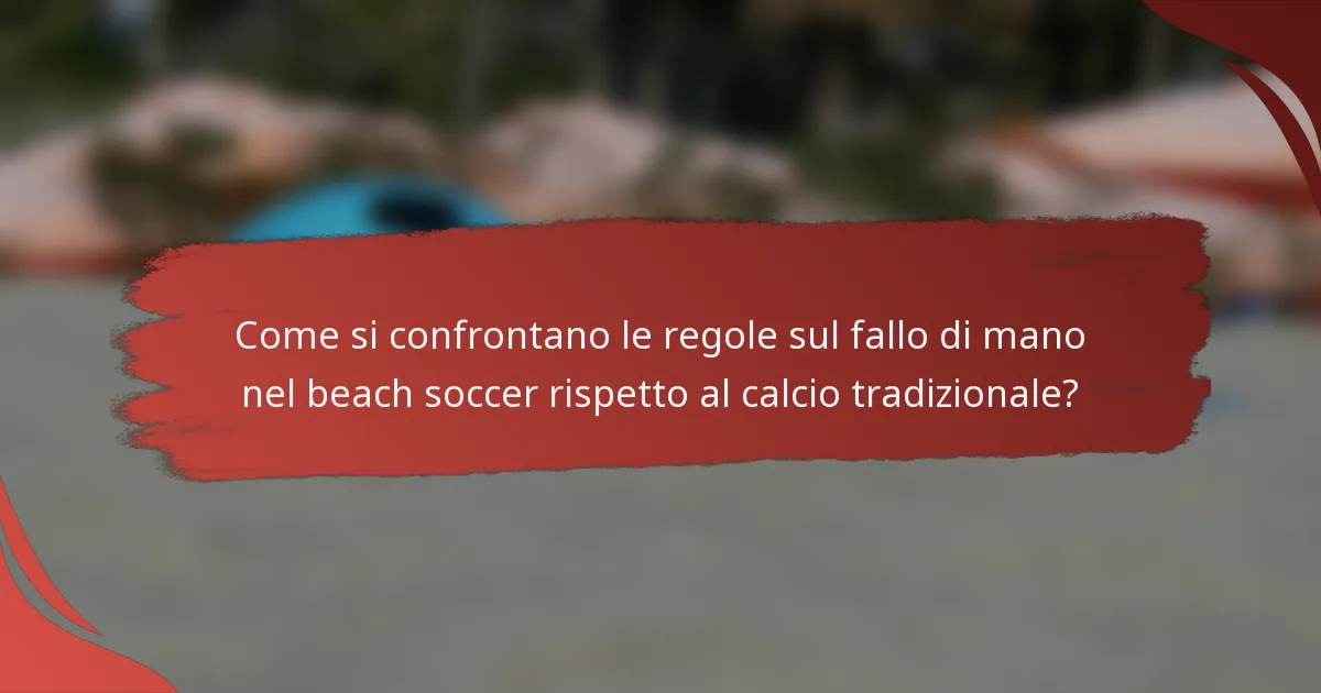 Come si confrontano le regole sul fallo di mano nel beach soccer rispetto al calcio tradizionale?
