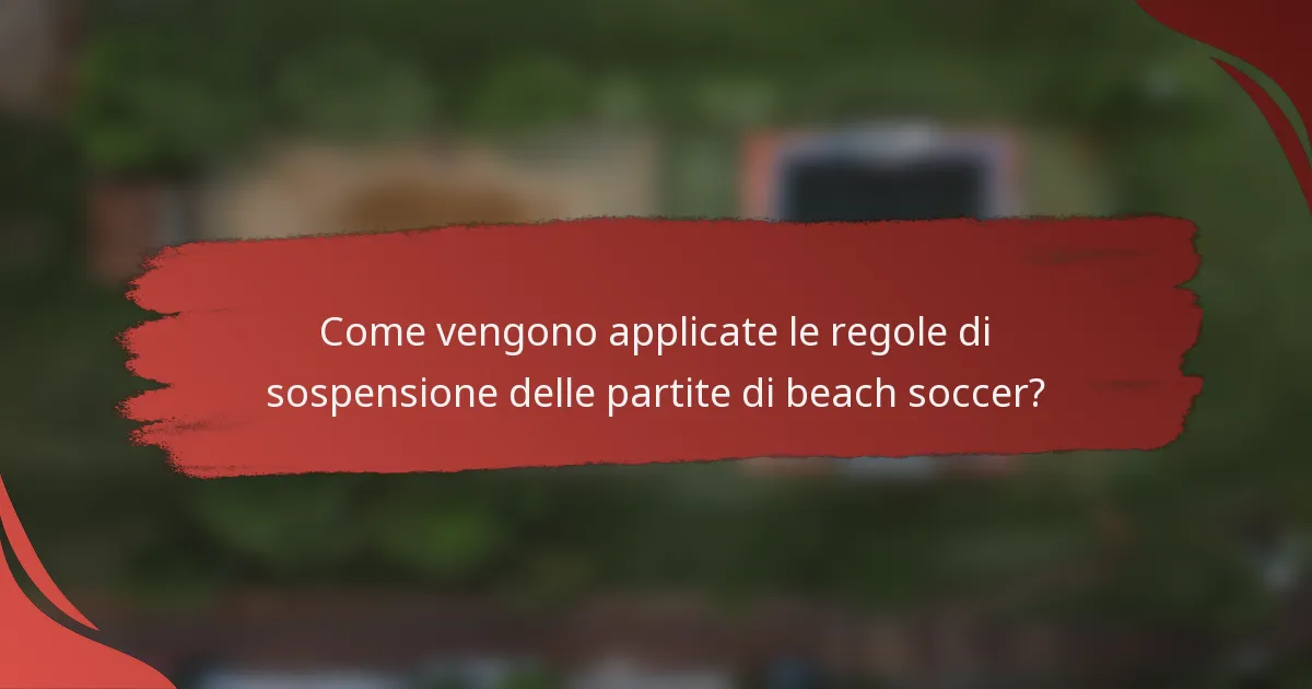 Come vengono applicate le regole di sospensione delle partite di beach soccer?