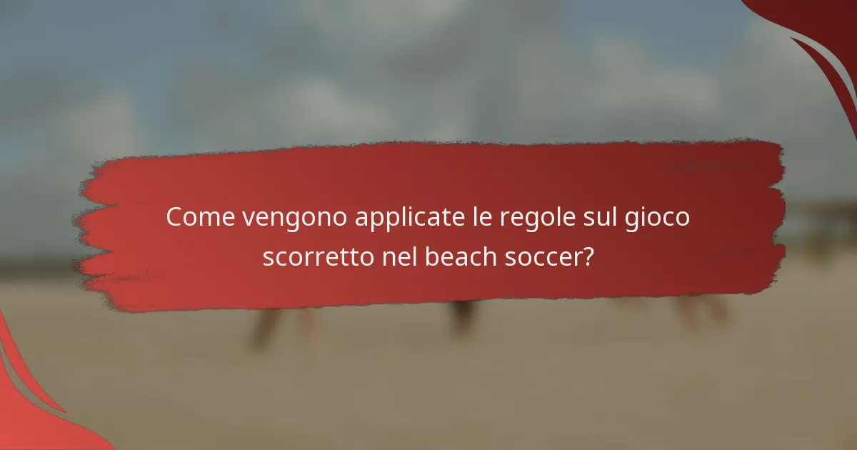 Come vengono applicate le regole sul gioco scorretto nel beach soccer?