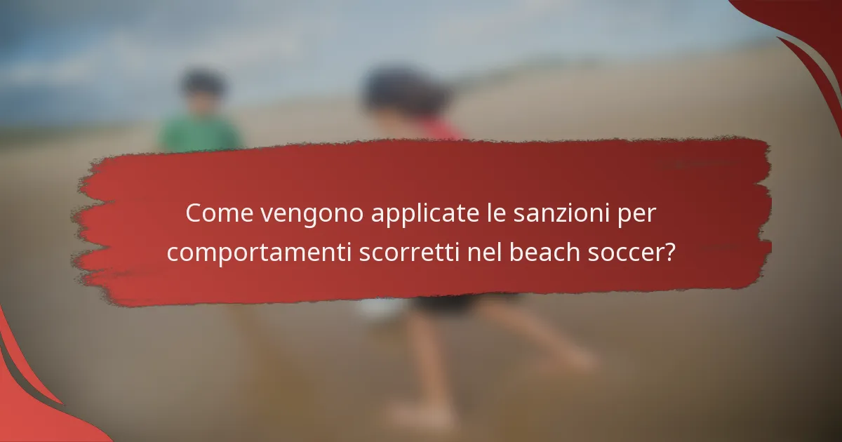 Come vengono applicate le sanzioni per comportamenti scorretti nel beach soccer?