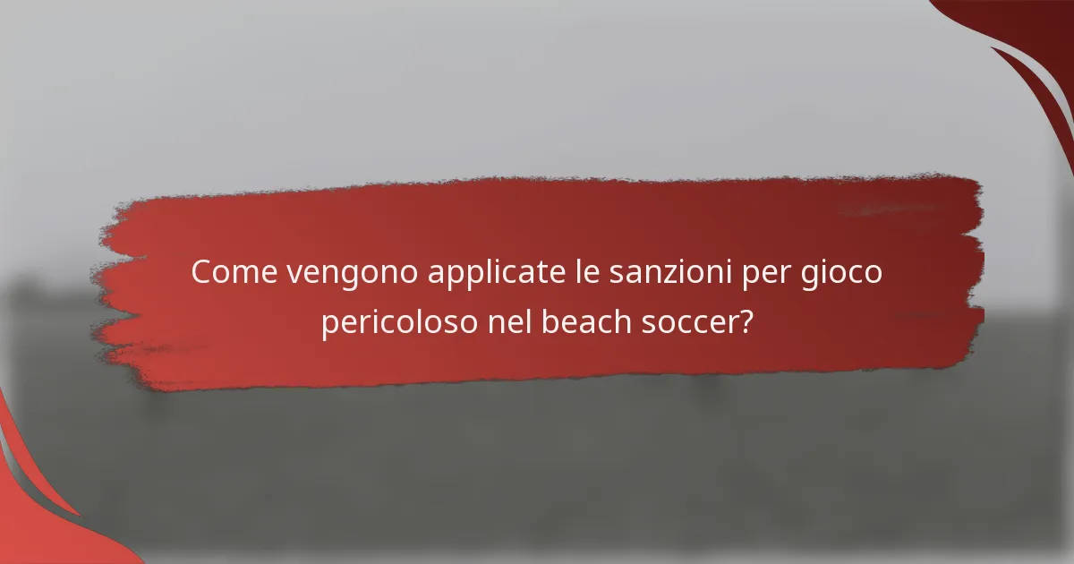 Come vengono applicate le sanzioni per gioco pericoloso nel beach soccer?