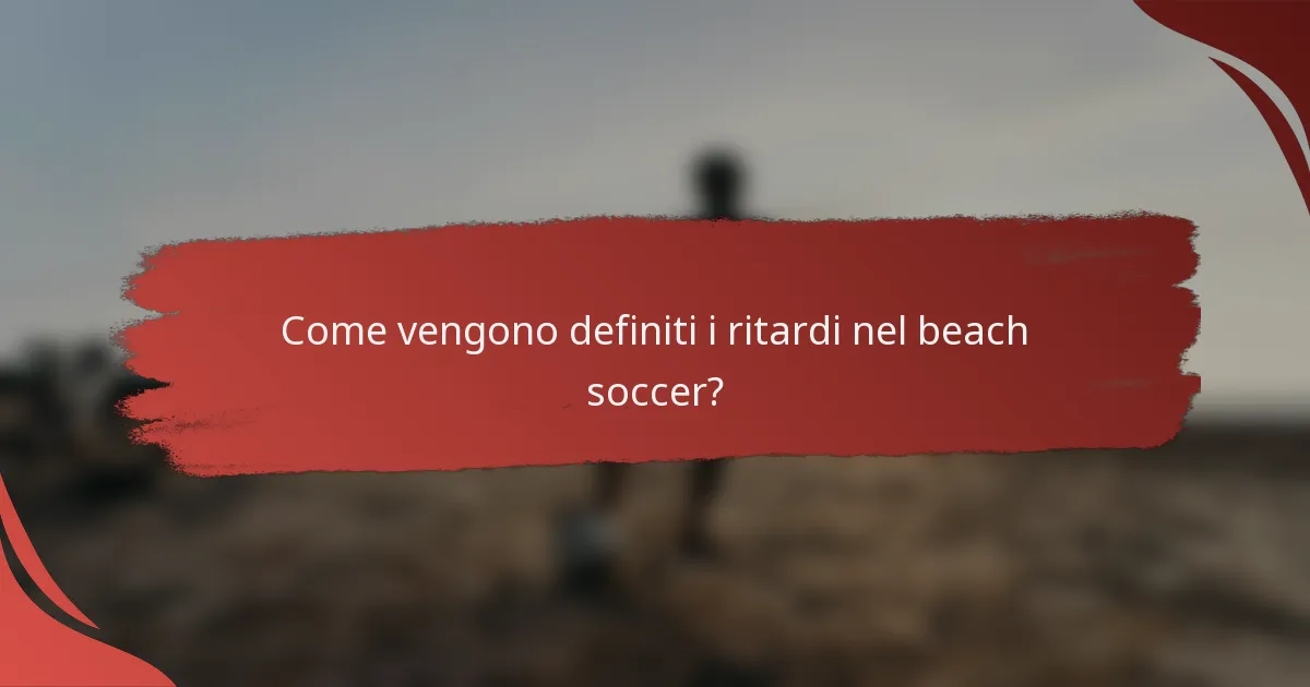 Come vengono definiti i ritardi nel beach soccer?