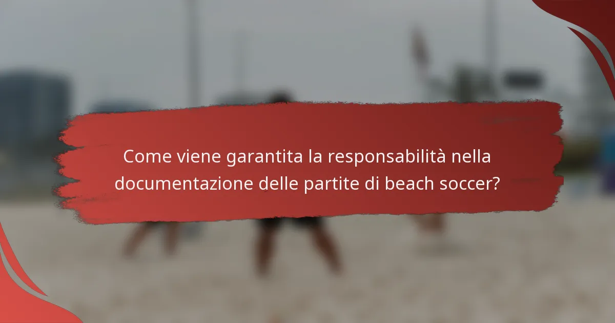 Come viene garantita la responsabilità nella documentazione delle partite di beach soccer?