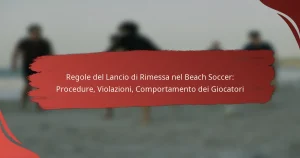 Regole del Lancio di Rimessa nel Beach Soccer: Procedure, Violazioni, Comportamento dei Giocatori