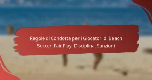 Regole di Condotta per i Giocatori di Beach Soccer: Fair Play, Disciplina, Sanzioni