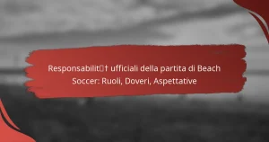 Responsabilità ufficiali della partita di Beach Soccer: Ruoli, Doveri, Aspettative