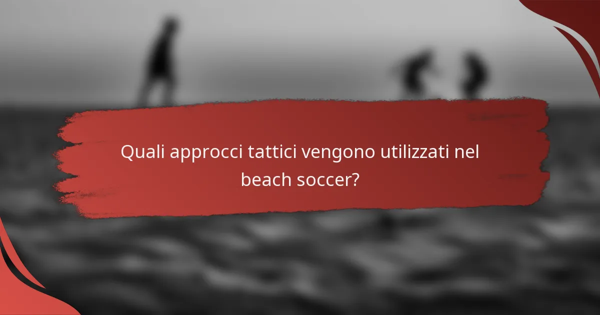 Quali approcci tattici vengono utilizzati nel beach soccer?