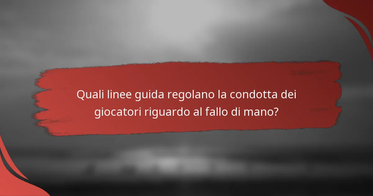 Quali linee guida regolano la condotta dei giocatori riguardo al fallo di mano?