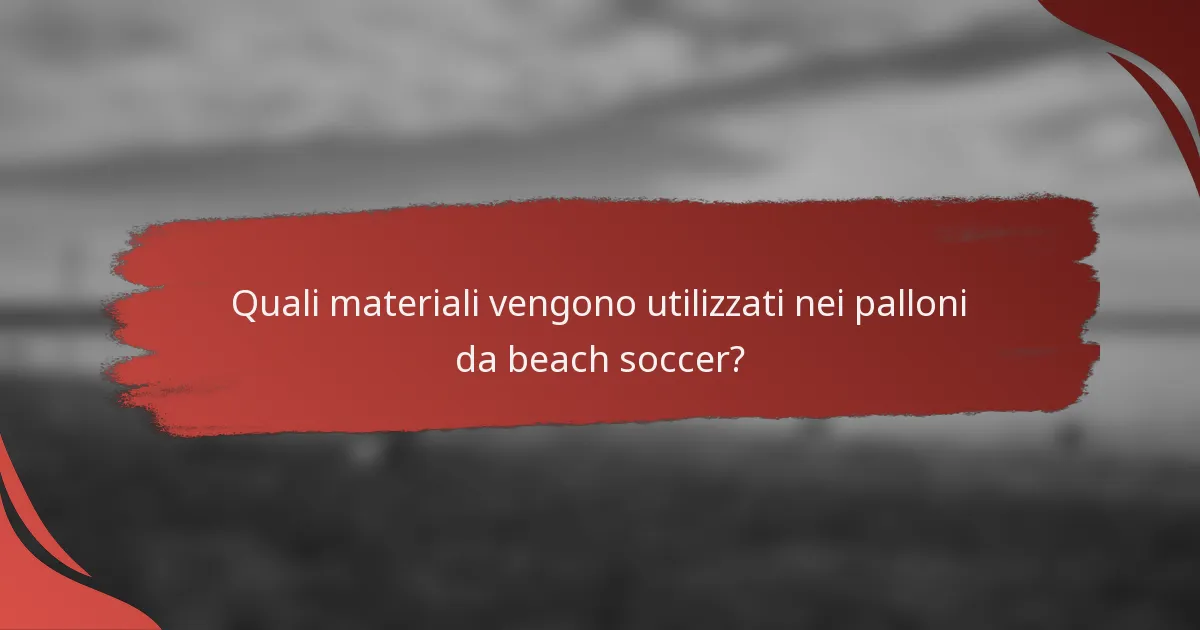 Quali materiali vengono utilizzati nei palloni da beach soccer?