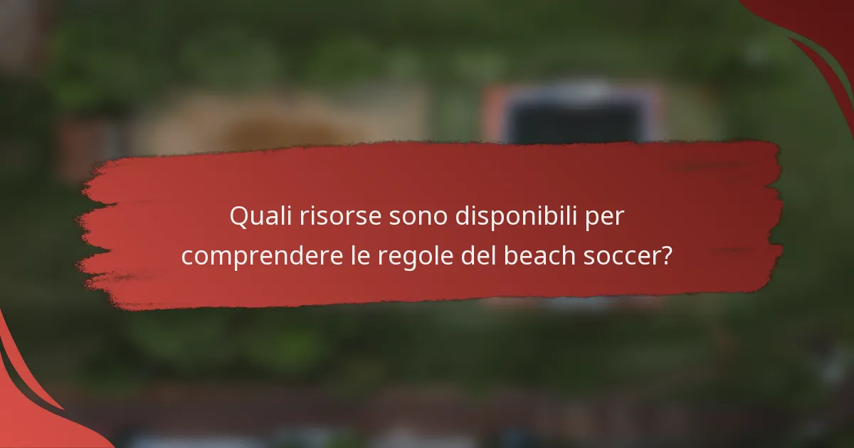 Quali risorse sono disponibili per comprendere le regole del beach soccer?