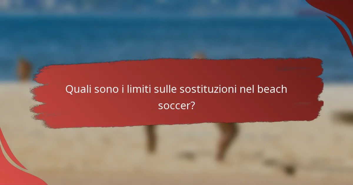 Quali sono i limiti sulle sostituzioni nel beach soccer?