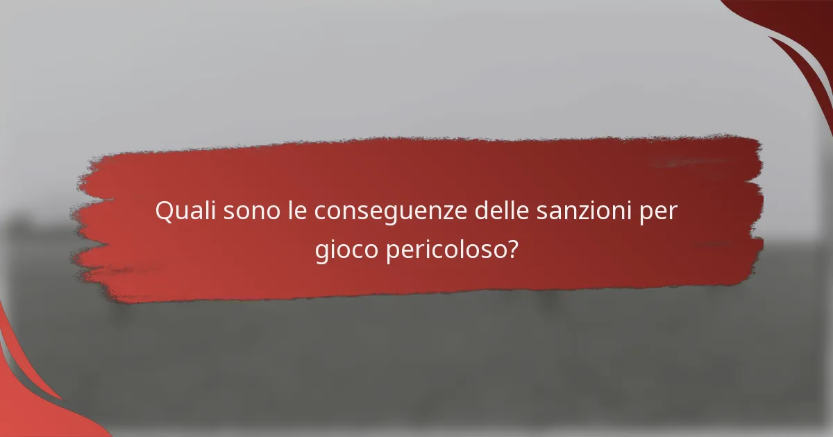 Quali sono le conseguenze delle sanzioni per gioco pericoloso?
