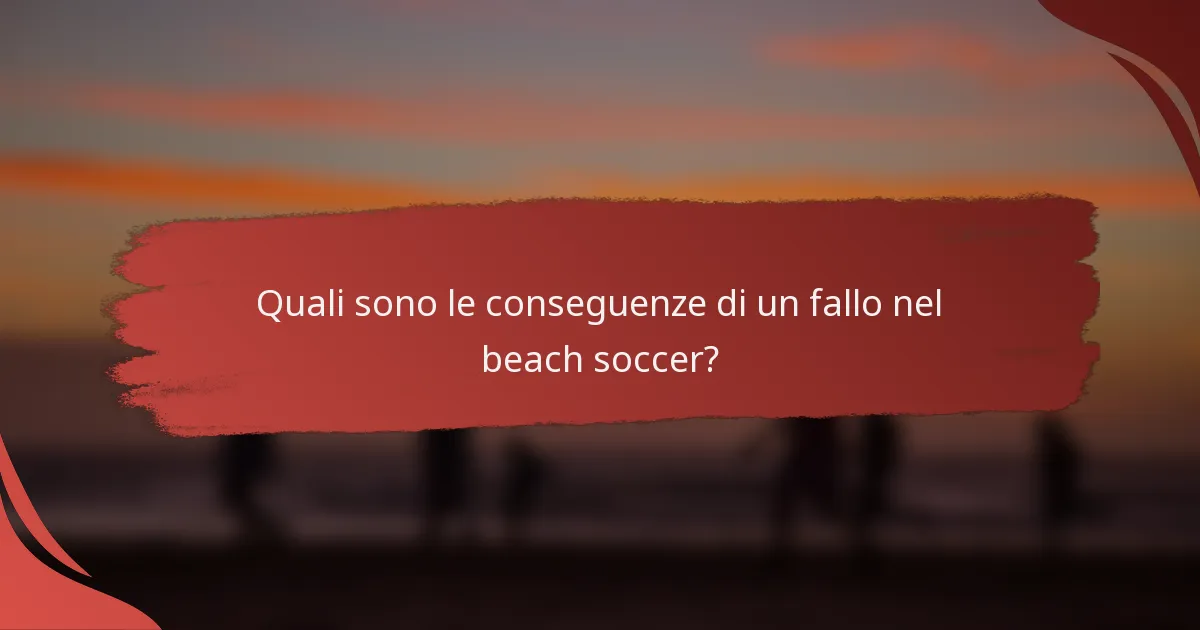 Quali sono le conseguenze di un fallo nel beach soccer?