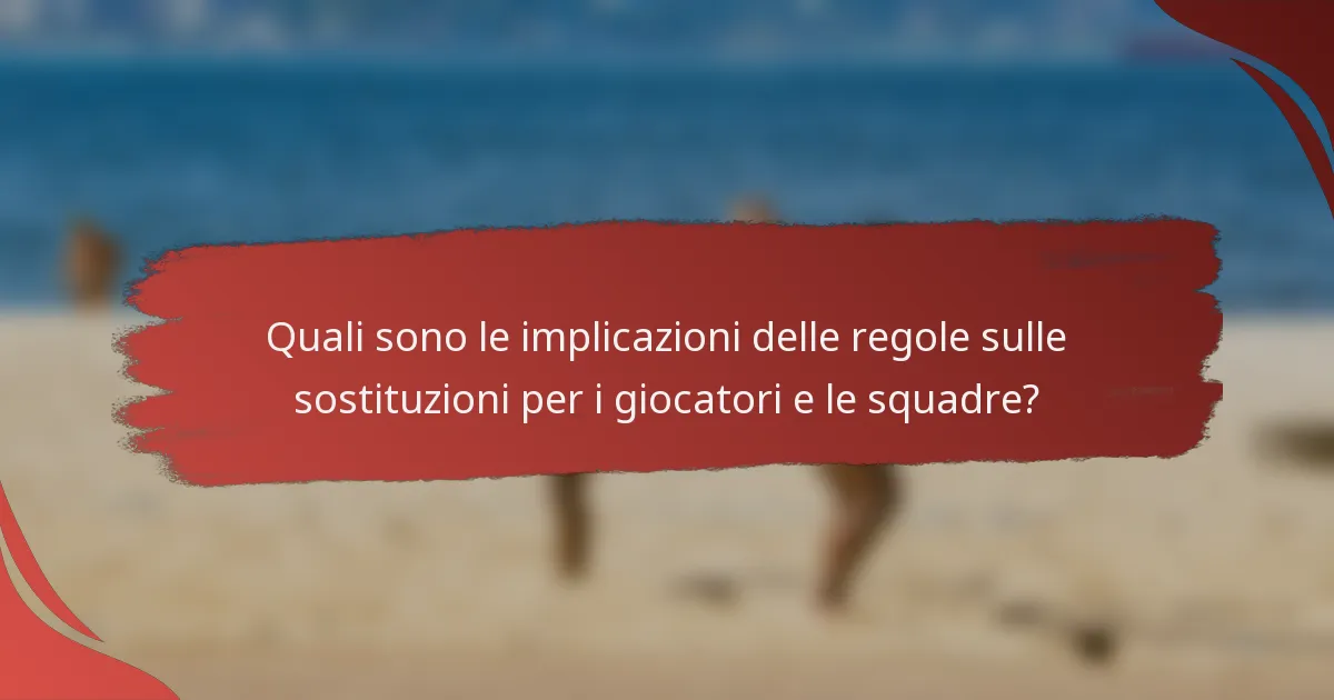 Quali sono le implicazioni delle regole sulle sostituzioni per i giocatori e le squadre?