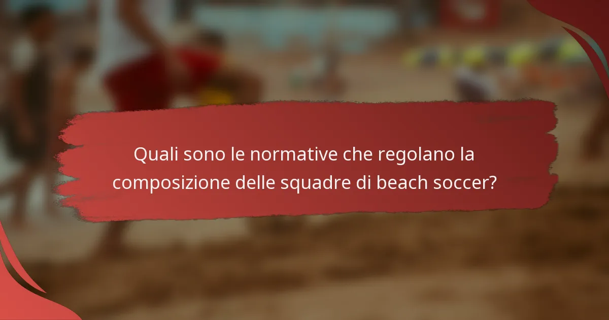 Quali sono le normative che regolano la composizione delle squadre di beach soccer?