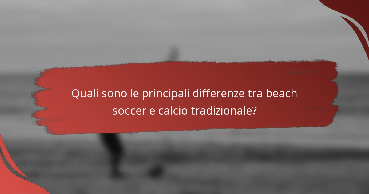 Quali sono le principali differenze tra beach soccer e calcio tradizionale?