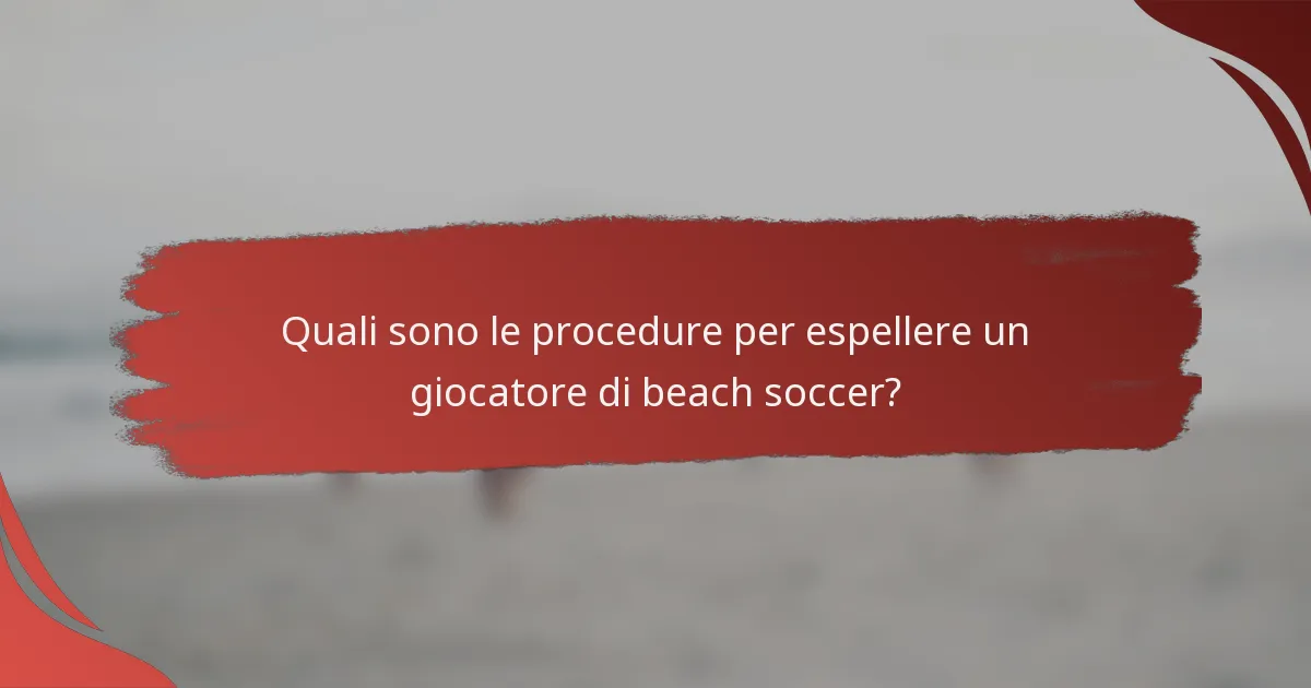 Quali sono le procedure per espellere un giocatore di beach soccer?