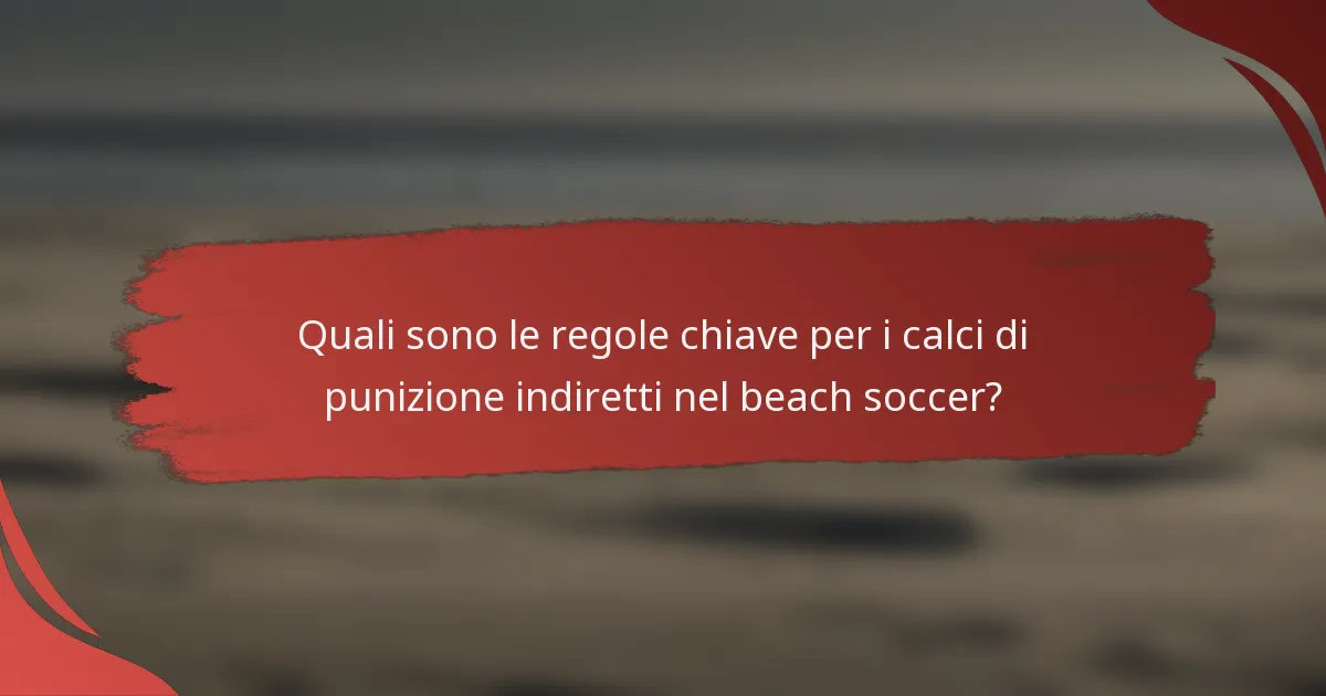 Quali sono le regole chiave per i calci di punizione indiretti nel beach soccer?