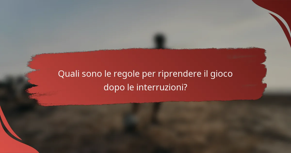 Quali sono le regole per riprendere il gioco dopo le interruzioni?