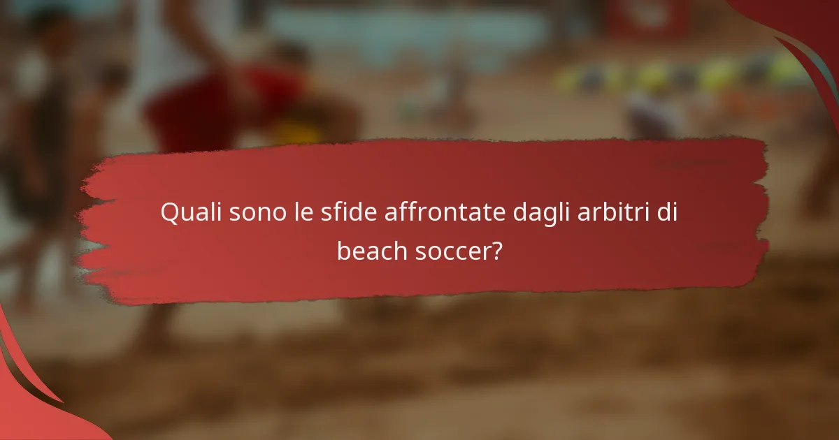 Quali sono le sfide affrontate dagli arbitri di beach soccer?